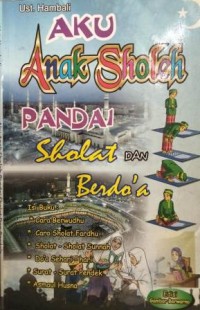 Image of AKU ANAK SHOLEH: PANDAI SHOLAT DAN BERDO'A